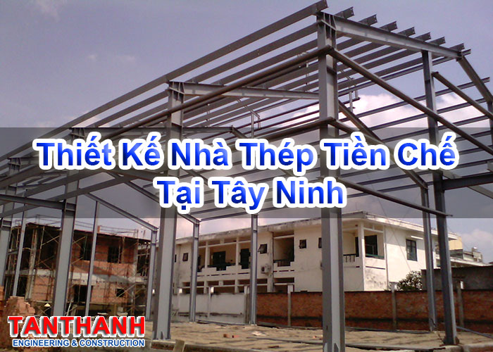 Thiết kế nhà thép tiền chế tại Tây Ninh