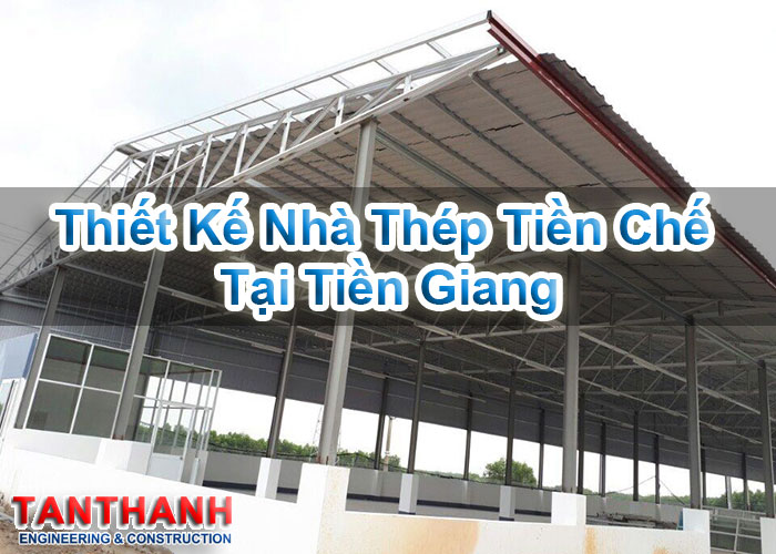 Thiết kế nhà thép tiền chế tại Tiền Giang