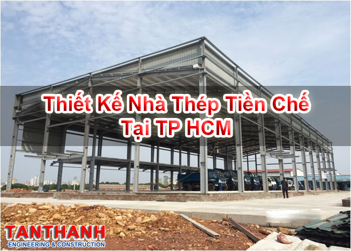 Thiết kế nhà thép tiền chế tại TP HCM