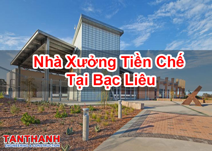 Nhà Xưởng Tiền Chế Tại Bạc Liêu