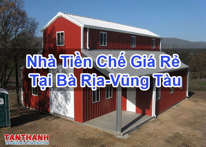 Nhà Tiền Chế Giá Rẻ Tại Bà Rịa-Vũng Tàu