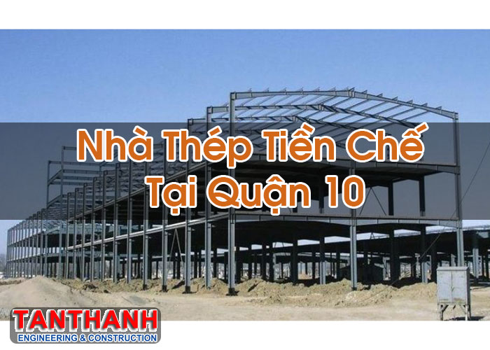 Nhà Thép Tiền Chế Tại Quận 10