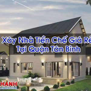 Xây Nhà Tiền Chế Giá Rẻ Tại Quận Tân Bình