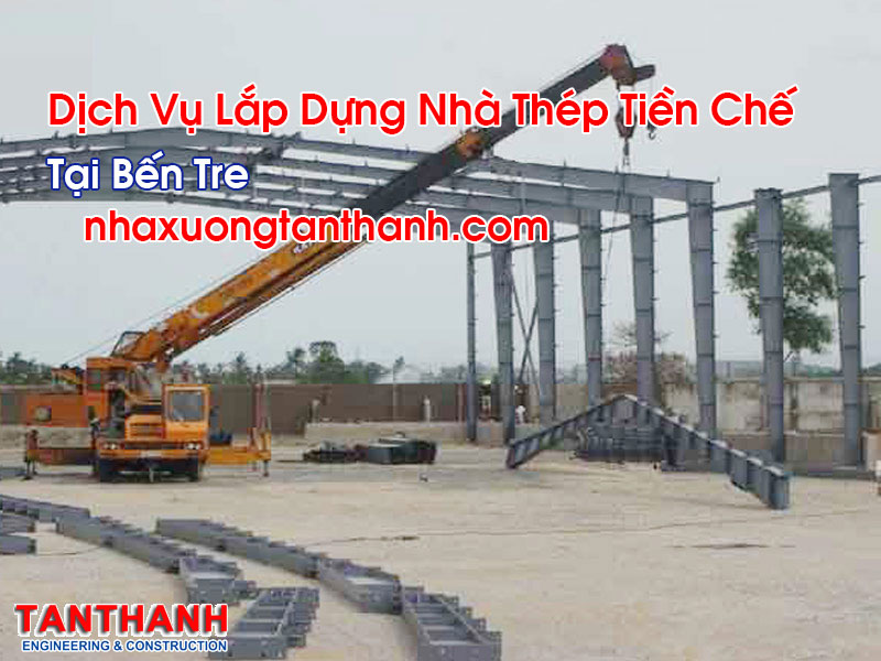 Lắp Dựng Nhà Thép Tiền Chế Tại Bến Tre