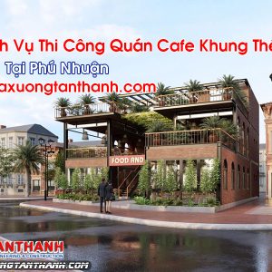 Quán Cafe Khung Thép Tại Phú Nhuận Dịch Vụ Tốt Uy Tín